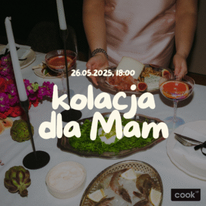 Kolacja dla Mam | Warsztat kulinarny z okazji Dnia Matki w studio CookUp