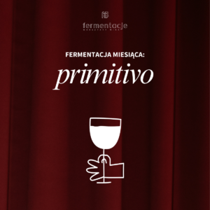 Fermentacja miesiąca: primitivo